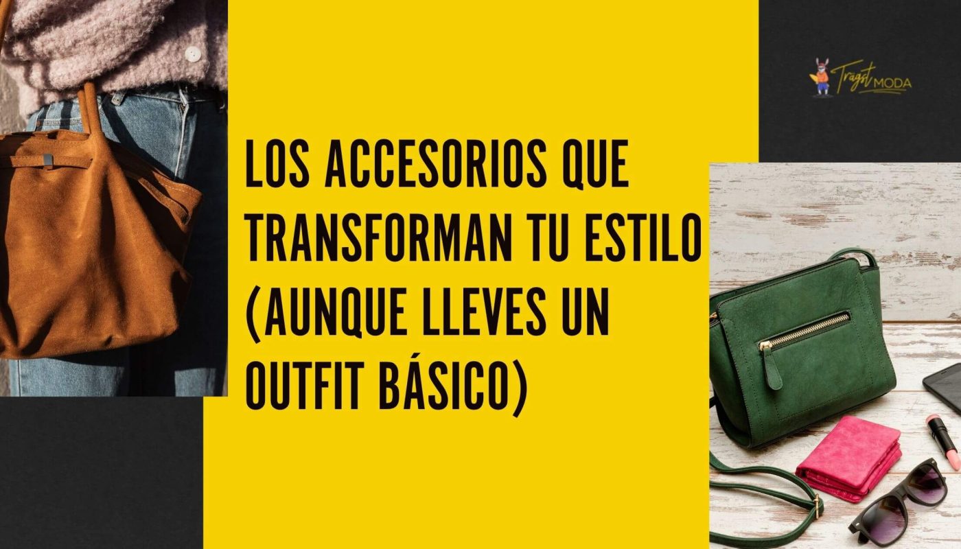 Accesorios esenciales que transforman un look básico