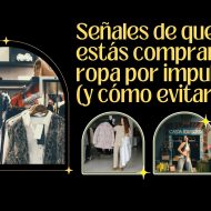 Señales de que estás comprando ropa por impulso (y cómo evitarlo)