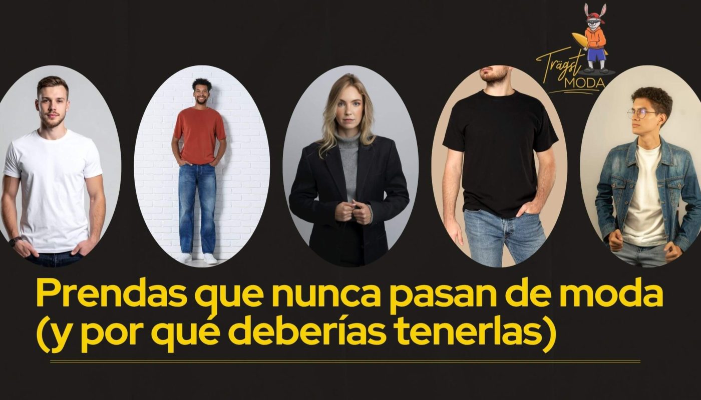 Prendas básicas y atemporales que nunca pasan de moda